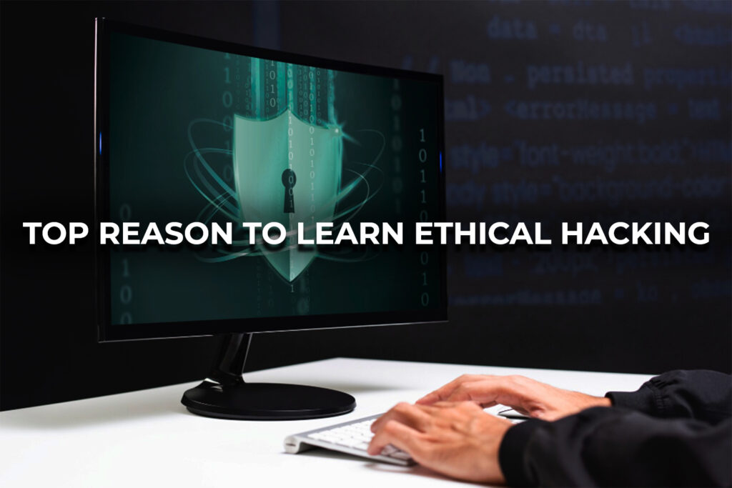 <strong>TOP  REASON TO LEARN ETHICAL HACKING</strong>
