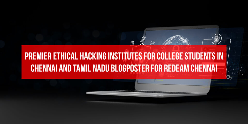 Premier Ethical Hacking Institutes for College Students in Chennai and Tamil Nadu